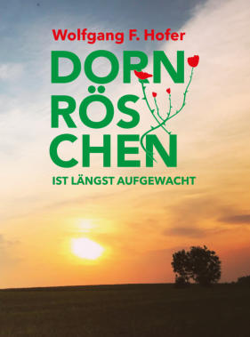 Ende September erscheint endlich das neue Buch von Wolfgang F. Hofer mit dem Titel "Dornröschen ist längst aufgewacht"